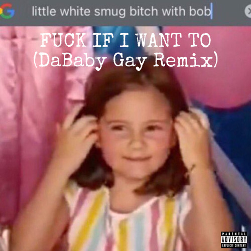 Fuck If I Want To (DaBaby Gay Remix)