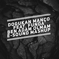 Dogukan Manco feat. Funda - Ben adam olmam ( E-Sound Mashup ) DOWNLOAD FULL VERSION