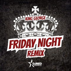 DJ Red x King George - Friday Night [REMIX]