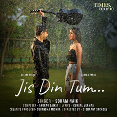Jis Din Tum (feat. Vatsal Seth & Garima Yadav)