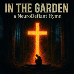 In The Garden: a NeuroDefiant Hymn