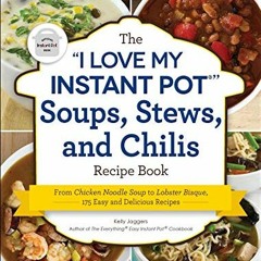 Read EBOOK EPUB KINDLE PDF The "I Love My Instant Pot®" Soups, Stews, and Chilis Reci