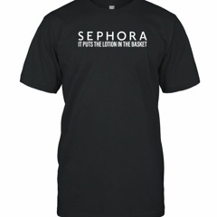 Sephora It Puts The Lotion In The Basket Vintage Shirt