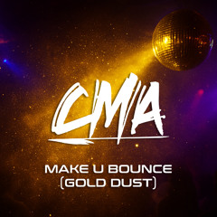 CMA - Make U Bounce (Gold Dust) - Preview