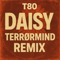 T80 - DAISY (TERRØRMIND REMIX)