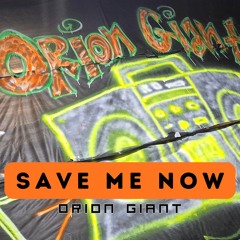 Save Me Now (Orion Giant)