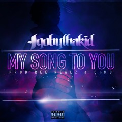 My Song To You (Prod Ree Realz/ Cimo)