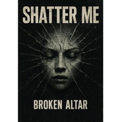 Shatter Me - Broken Altar