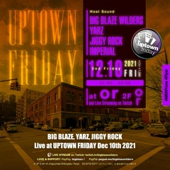 BIG BLAZE, YARZ, JIGGY ROCK Live at UPTOWN FRIDAY Dec 10th 2021