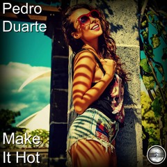 Pedro Duarte- Make It Hot (Original Mix)
