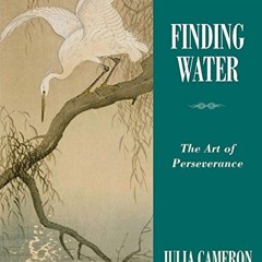 [Read] [KINDLE PDF EBOOK EPUB] Finding Water: The Art of Perseverance (Artist's Way)