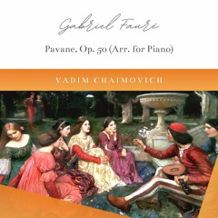 Gabriel Fauré: Pavane in F-sharp minor, Op. 50 (Arr. for Piano)
