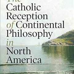Read ❤️ PDF The Catholic Reception of Continental Philosophy in North America by  Gregory P. Flo