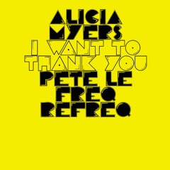 Alicia Myers - I Want To Thank You (Pete Le Freq Refreq)