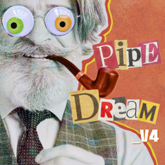 Pipe Dream _V4