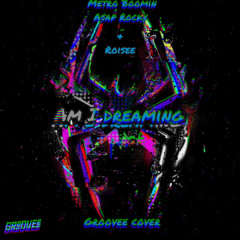 Am I Dreaming (Groovee Cover) - Metro Boomin, ASAP Rocky & Roisee