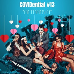 COVIDential #13 "AFTARAYA"