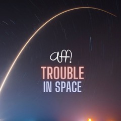 Trouble In Space