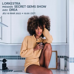 Lorkestra présente Secret Gems Show avec Drea - 10 Mars 2022