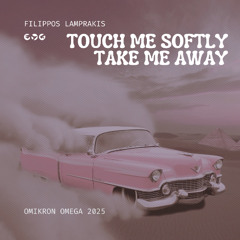 Touch me softly, take me away_οΩ