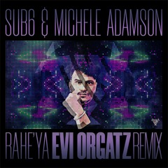 Sub6, Michele Adamson - Ra He' Ya (Evi Orgatz Remix)