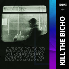 Kill The Bicho - Muchacho [OUT NOW]
