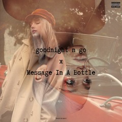 Message In A Bottle x goodnight n go