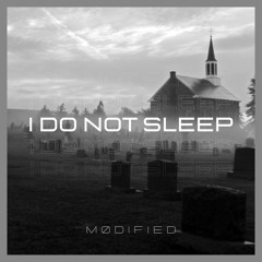 MØDIFIED - I Do Not Sleep [FREE DL]