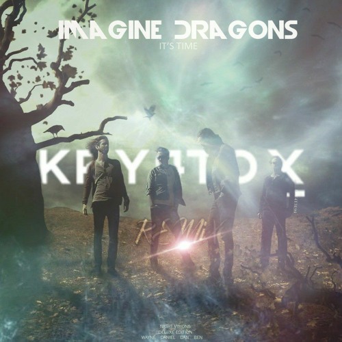 Stream Imagine Dragons - It's Time (KRYPTOX Remix) by KryPToX-e-NaTiON |  Listen online for free on SoundCloud