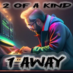 2 OF A KIND - 1 AWAY (OUT NOW)