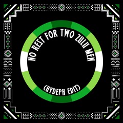 No Rest for Two Zulu Men (HyDeph Edit)