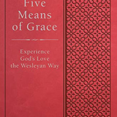 Get PDF 📂 Five Means of Grace: Experience God's Love the Wesleyan Way by  Elaine A.