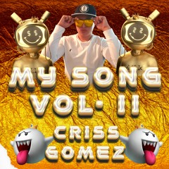 SET MY SONG VOL.2 BY CRISS GOMEZ(XCLUSIVE SET)