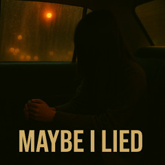 Maybe I Lied