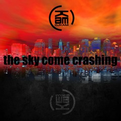 The Sky Come Crashing