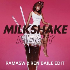 MILKSHAKE MERCY (RAMASW & REN BAILE EDIT)