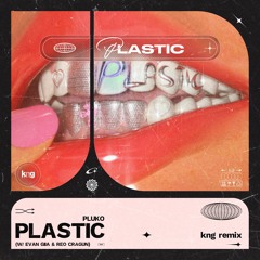 pluko - PLASTIC [W/ EVAN GIIA & Reo Cragun] (kng Remix)