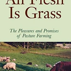 [READ] EBOOK EPUB KINDLE PDF All Flesh Is Grass: The Pleasures and Promises of Pastur