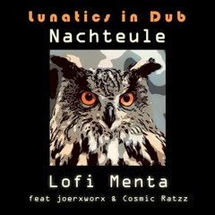 lunatics in Dub // Nachteule // Lofi Menta feat. joerxworx & Cosmic Ratzzz