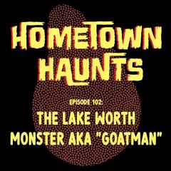 Episode 102: The Lake Worth Monster AKA "Goatman"