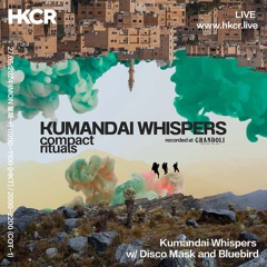 Kumandai Whispers  w/ Disco Mask and Bluebird - 27/05/2024