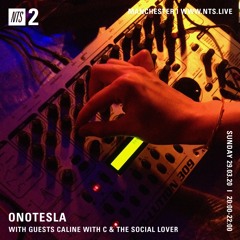 2020.03.29 Caline with C b2b w/The Social Lover for ONOTESLA, NTS RADIO