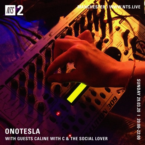 2020.03.29 Caline with C b2b w/The Social Lover for ONOTESLA, NTS RADIO