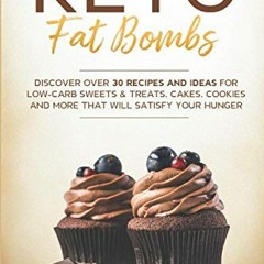 Keto Fat Bombs: Discover Over 30 Recipes and Ideas for Low-Carb Sweets & Treats. Cakes. Cookies an