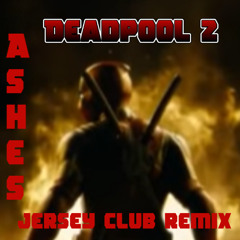 Deadpool 2 - Ashes - Jersey Club Remix