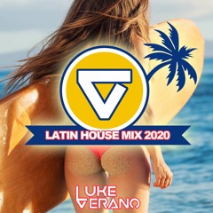 ★Latin House Mix 2020★ By ★Luke Verano★ (Sexy Grooves / Afro Beats / Beach House / Latin Tech)