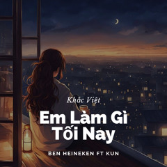 Khac Viet - Em Lam Gi Toi Nay - Ben Heineken x Kun Remix | Freedownload