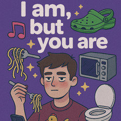 I am, but you are