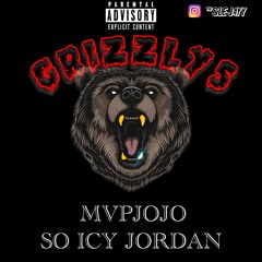 GRIZZLYS - MVPJOJO Feat . So Icy Jordan