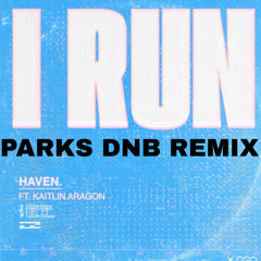 HAVEN- I Run (Parks Remix)